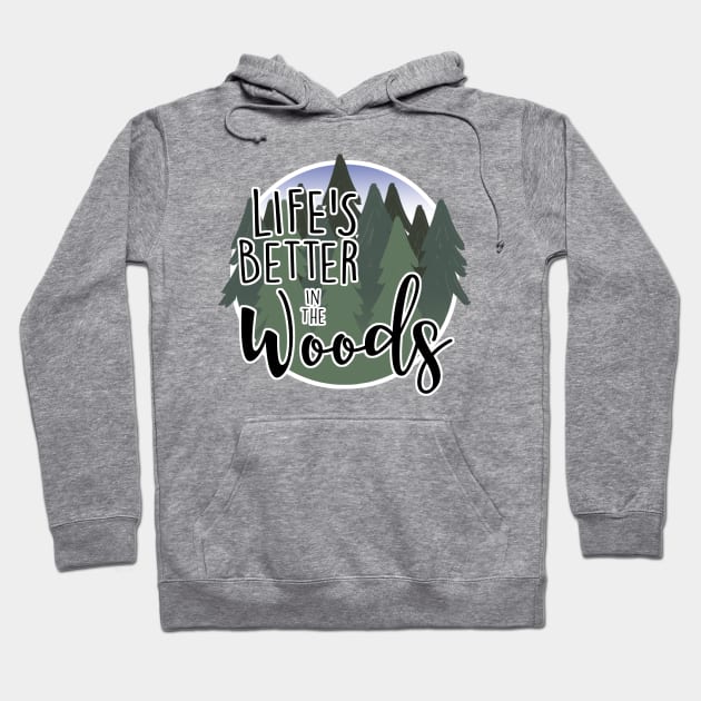 Life's Better in the Woods Hoodie by MissOstrich